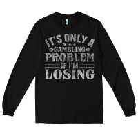 Black only a gambling problem if losing Long Sleeve Tee - linhVisuals