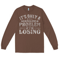 Chestnut only a gambling problem if losing Long Sleeve Tee - linhVisuals