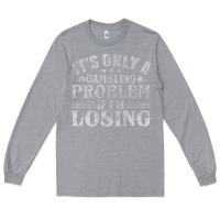 Heather Grey only a gambling problem if losing Long Sleeve Tee - linhVisuals