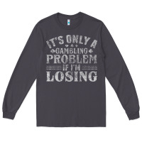 Smoke only a gambling problem if losing Long Sleeve Tee - linhVisuals