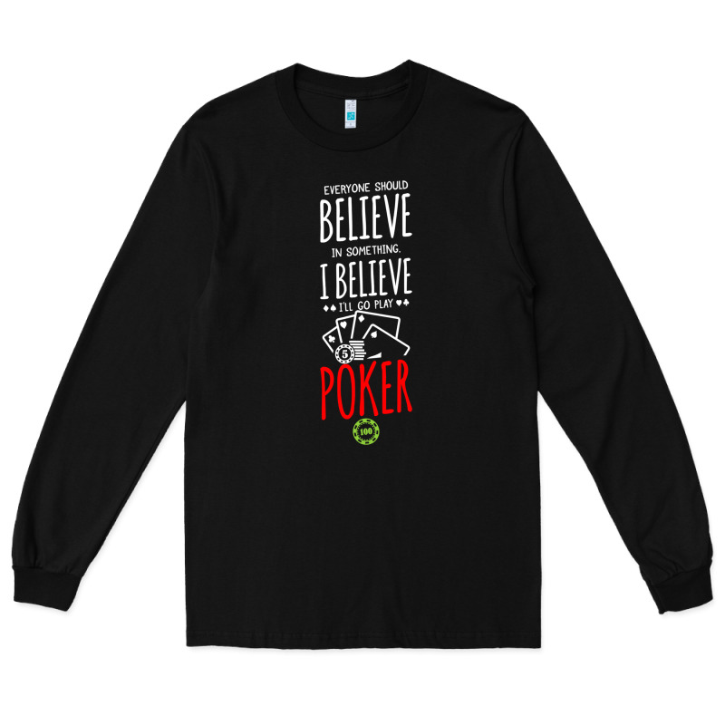 Poker Card Player Believe In Something Long Sleeve Tee by linhVisuals | Teevron