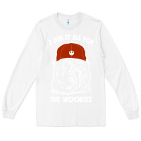 White i did it all for the wookiee Long Sleeve Tee - linhVisuals