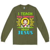 Army Green i teach tiny humans about jesus Long Sleeve Tee - linhVisuals