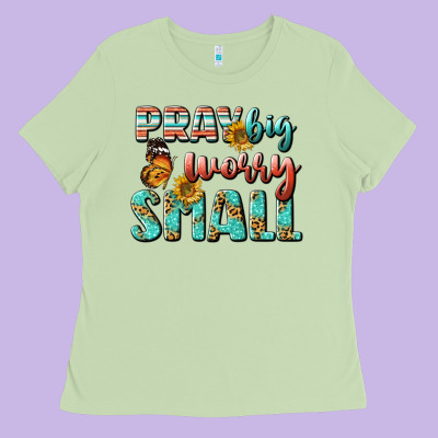 Pray Big Worry Small Ladies Tee Designed By Bundleandbundleshop