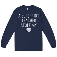 Navy funny a super hot teacher stole my heart unisex t shirt Long Sleeve Tee - linhVisuals