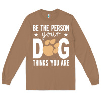 Toasted Coconut be the person your dog thinks you are t  shirt be the person your dog Long Sleeve Tee - linhVisuals
