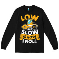 Black asphalt paving operator quote low and slow is how i roll t shirt Long Sleeve Tee - linhVisuals