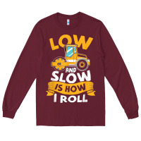 Burgundy asphalt paving operator quote low and slow is how i roll t shirt Long Sleeve Tee - linhVisuals