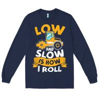 Navy asphalt paving operator quote low and slow is how i roll t shirt Long Sleeve Tee - linhVisuals