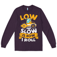 Plum asphalt paving operator quote low and slow is how i roll t shirt Long Sleeve Tee - linhVisuals