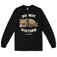 Black do not disturb i'm busy funny lazy gift Long Sleeve Tee - linhVisuals