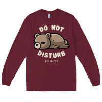 Do Not Disturb I'm Busy Funny Lazy Gift Long Sleeve Tee | Teevron