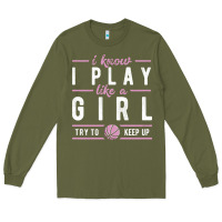 Army Green basketball gifts for girls i know i play like a girl try to keep up in Long Sleeve Tee - linhVisuals