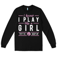 Black basketball gifts for girls i know i play like a girl try to keep up in Long Sleeve Tee - linhVisuals