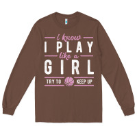 Chestnut basketball gifts for girls i know i play like a girl try to keep up in Long Sleeve Tee - linhVisuals