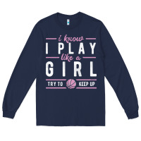 Navy basketball gifts for girls i know i play like a girl try to keep up in Long Sleeve Tee - linhVisuals