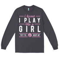 Smoke basketball gifts for girls i know i play like a girl try to keep up in Long Sleeve Tee - linhVisuals