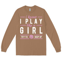 Toasted Coconut basketball gifts for girls i know i play like a girl try to keep up in Long Sleeve Tee - linhVisuals
