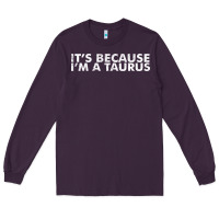 Plum because i'm a taurus zodiac sign funny horoscope humor gifts Long Sleeve Tee - linhVisuals