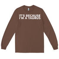Chestnut because i'm a taurus zodiac sign funny horoscope humor gifts Long Sleeve Tee - linhVisuals