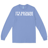 Colony Blue because i'm a taurus zodiac sign funny horoscope humor gifts Long Sleeve Tee - linhVisuals
