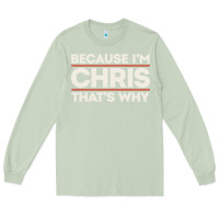 Matcha because i'm chris that's why sarcastic birthday gifts for chris funny Long Sleeve Tee - linhVisuals