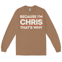 Toasted Coconut because i'm chris that's why sarcastic birthday gifts for chris funny Long Sleeve Tee - linhVisuals