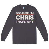 Smoke because i'm chris that's why sarcastic birthday gifts for chris funny Long Sleeve Tee - linhVisuals