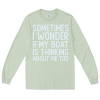 Matcha boating funny if my boat is thinking about me too funny pontoon boat l Long Sleeve Tee - linhVisuals