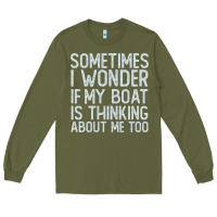 Army Green boating funny if my boat is thinking about me too funny pontoon boat l Long Sleeve Tee - linhVisuals
