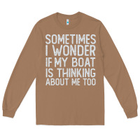 Toasted Coconut boating funny if my boat is thinking about me too funny pontoon boat l Long Sleeve Tee - linhVisuals