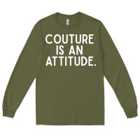 Army Green couture is an attitude fashion quote Long Sleeve Tee - linhVisuals