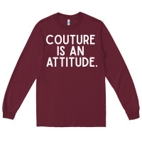 Burgundy couture is an attitude fashion quote Long Sleeve Tee - linhVisuals