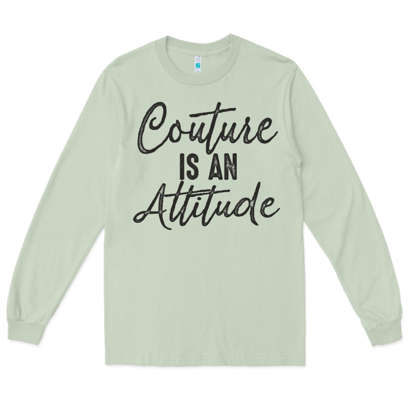 Couture Is An Attitude Inspirational Fashion Quote Cute Lettering Text Long Sleeve Tee by linhVisuals | Teevron