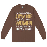 Chestnut don't date anymore i just foster women until they find their forever h Long Sleeve Tee - linhVisuals