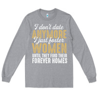 Heather Grey don't date anymore i just foster women until they find their forever h Long Sleeve Tee - linhVisuals