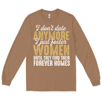 Toasted Coconut don't date anymore i just foster women until they find their forever h Long Sleeve Tee - linhVisuals