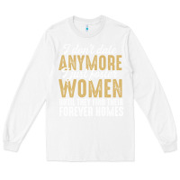 White don't date anymore i just foster women until they find their forever h Long Sleeve Tee - linhVisuals