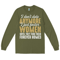 Army Green don't date anymore i just foster women until they find their forever h Long Sleeve Tee - linhVisuals
