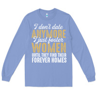 Colony Blue don't date anymore i just foster women until they find their forever h Long Sleeve Tee - linhVisuals