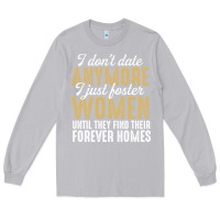 Moon Dust don't date anymore i just foster women until they find their forever h Long Sleeve Tee - linhVisuals