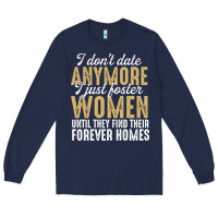 Navy don't date anymore i just foster women until they find their forever h Long Sleeve Tee - linhVisuals