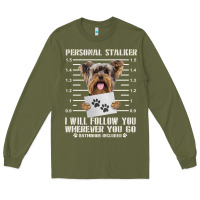 Army Green funny yorkie personal stalker yorkshire terrier  dog i will follow you Long Sleeve Tee - linhVisuals