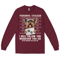 Burgundy funny yorkie personal stalker yorkshire terrier  dog i will follow you Long Sleeve Tee - linhVisuals