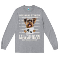 Heather Grey funny yorkie personal stalker yorkshire terrier  dog i will follow you Long Sleeve Tee - linhVisuals