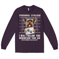 Plum funny yorkie personal stalker yorkshire terrier  dog i will follow you Long Sleeve Tee - linhVisuals