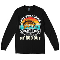 Black she swallows every time i bring my rod t  shirt she swallows every tim Long Sleeve Tee - linhVisuals