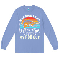Colony Blue she swallows every time i bring my rod t  shirt she swallows every tim Long Sleeve Tee - linhVisuals