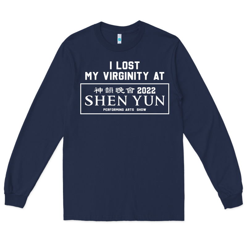 I Lost My Virginity At Shen Yun 2022   T Shirt Long Sleeve Tee by linhVisuals | Teevron