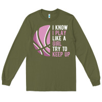 Army Green i know i play basketball like a girl try to keep up funny gift for gir Long Sleeve Tee - linhVisuals